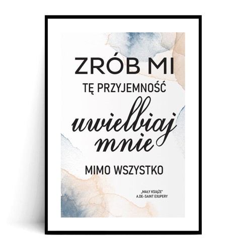 Plakat UWIELBIAJ MNIE MIMO WSZYSTKO z marginesem
