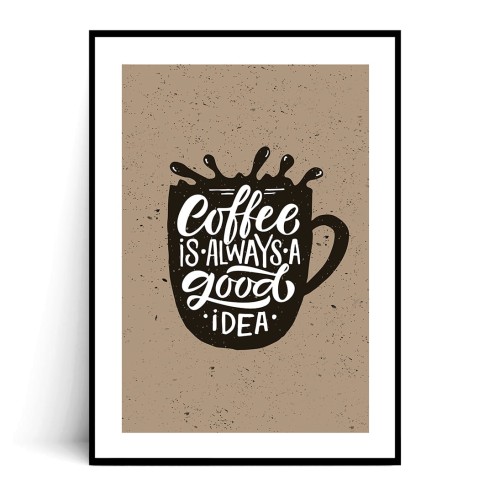 Plakat COFFEE IS ALWAYS z marginesem
